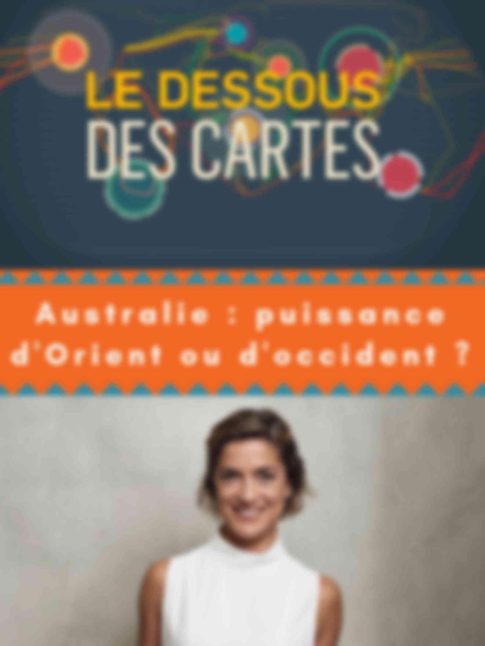 Poster du programme Dessous des cartes - Australie : puissance d'Orient ou d'Occident ? (Le)