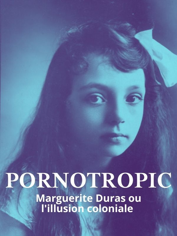 Regarder Pornotropic Marguerite Duras Et L Illusion Coloniale En Vod Sur Arte Boutique