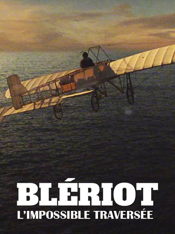 Blériot, l'impossible traversée