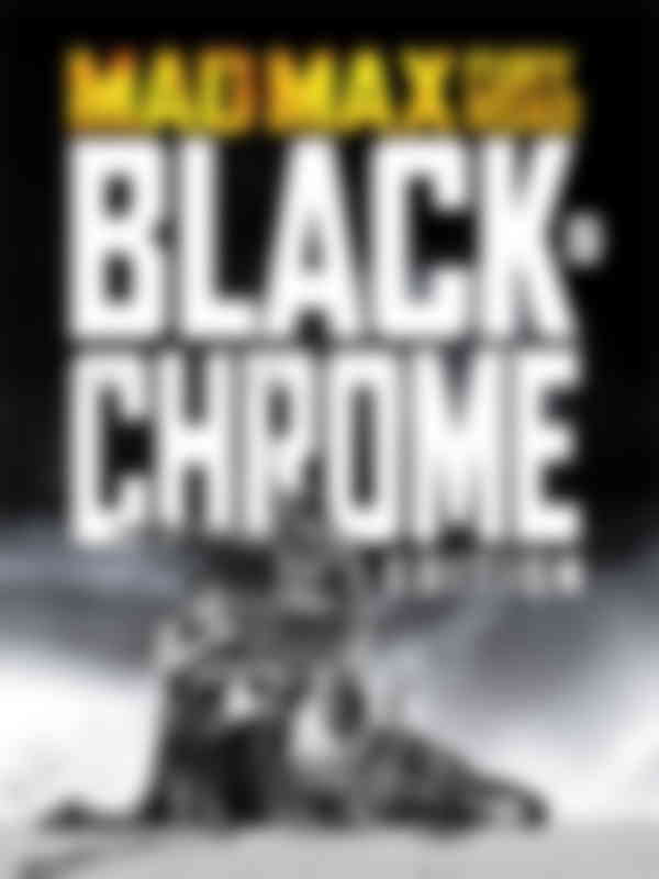 Poster du programme Mad Max : Fury Road - Black & Chrome Edition